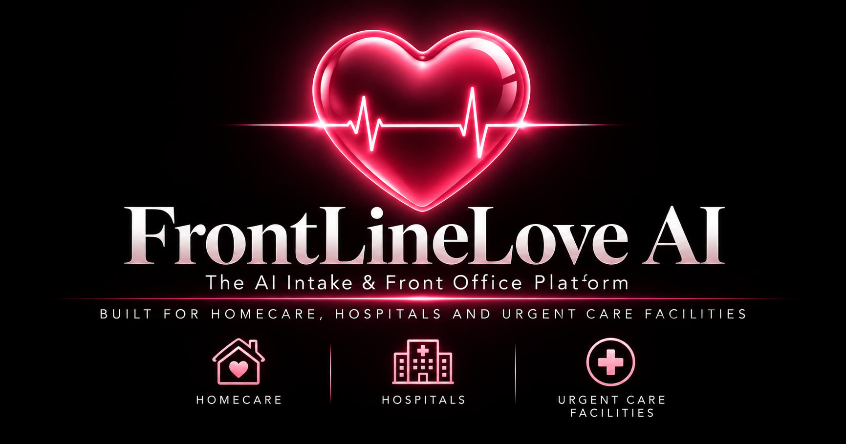 FrontLineLove AI — the AI intake and front office platform built for homecare, hospitals, and urgent care facilities